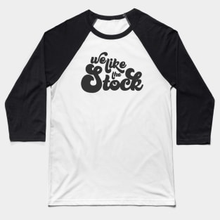We Like The Stock Baseball T-Shirt